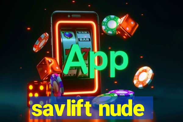 savlift nude